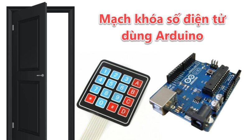 Mạch Khóa Số Điện Tử: Hướng Dẫn Thiết Kế Và Lập Trình Chuyên Sâu Dùng Arduino
